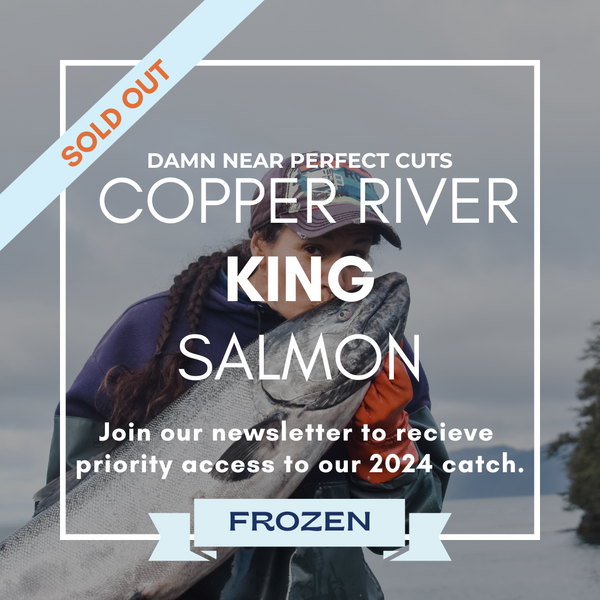 Wild Alaska Copper River King, *Damn Near Perfect